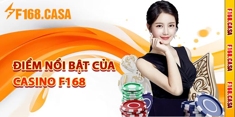 Điểm nổi bật của Casino F168 trong làng giải trí