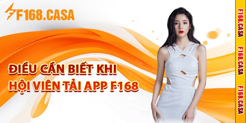 Điều cần biết khi hội viên tải app F168