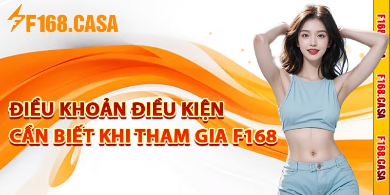 Điều khoản điều kiện cần biết khi tham gia F168