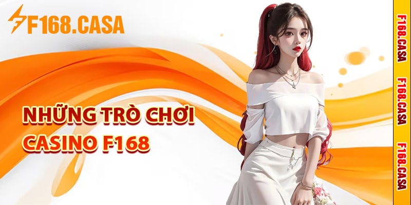 Những trò chơi Casino F168 được yêu thích nhất