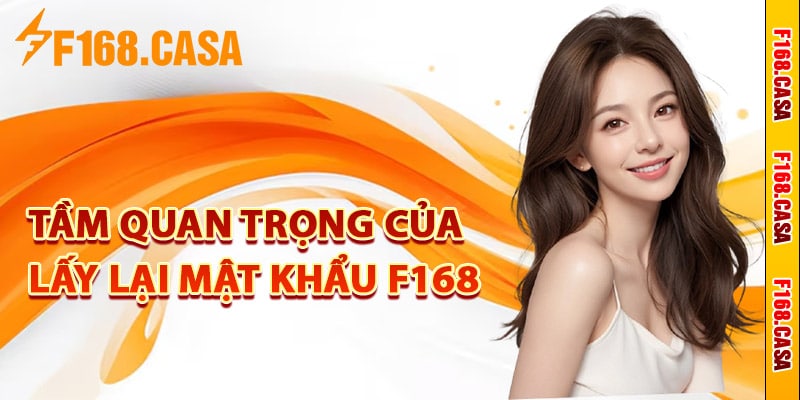 Tầm quan trọng của việc lấy lại mật khẩu F168